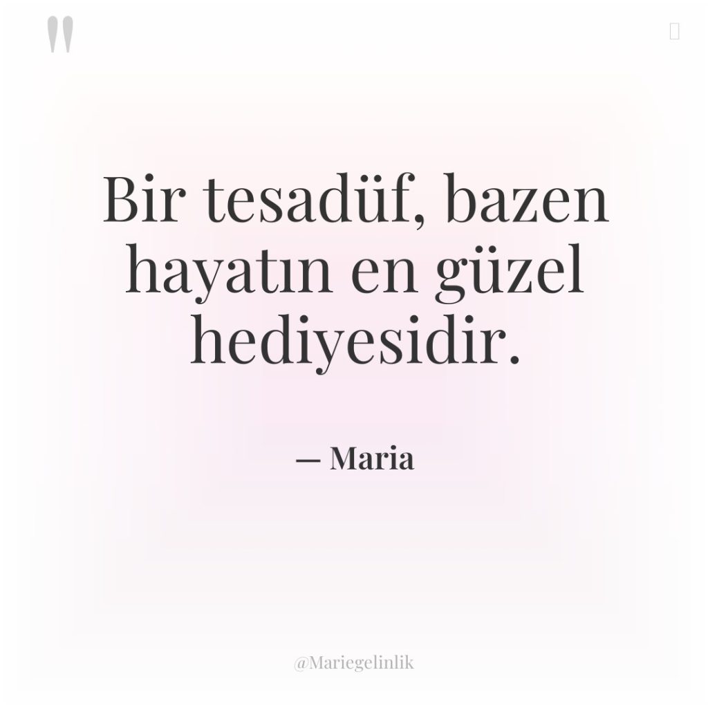 Bir tesadüf, bazen hayatın en güzel hediyesidir.