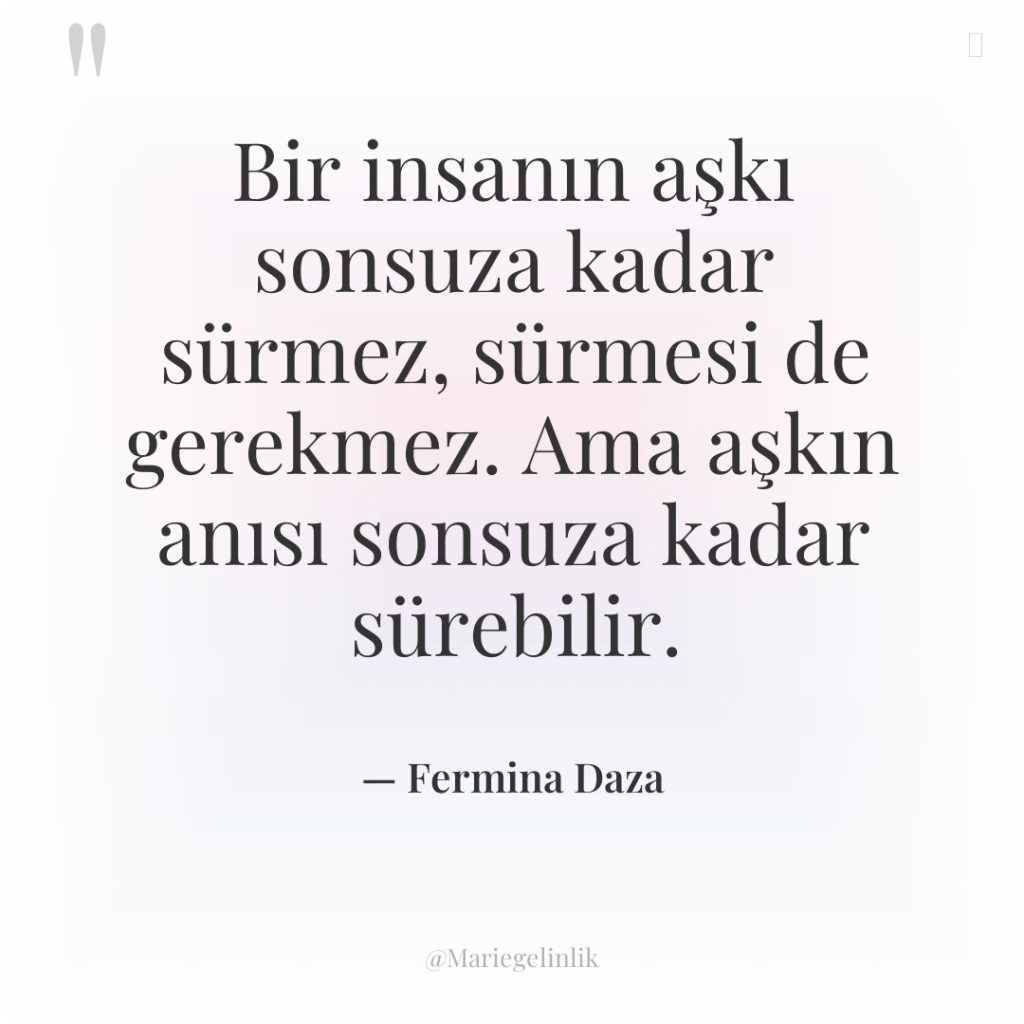 Bir insanın aşkı sonsuza kadar sürmez, sürmesi de gerekmez. Ama…