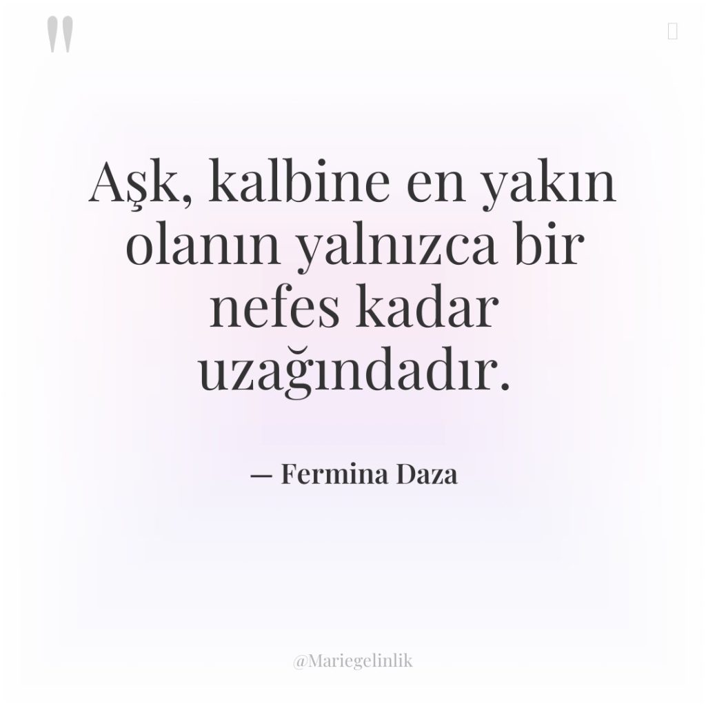 Aşk, kalbine en yakın olanın yalnızca bir nefes kadar uzağındadır.