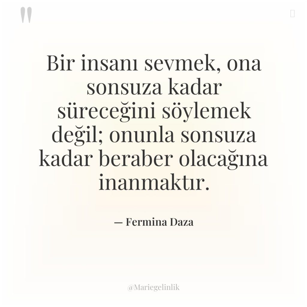 Bir insanı sevmek, ona sonsuza kadar süreceğini söylemek değil; onunla…