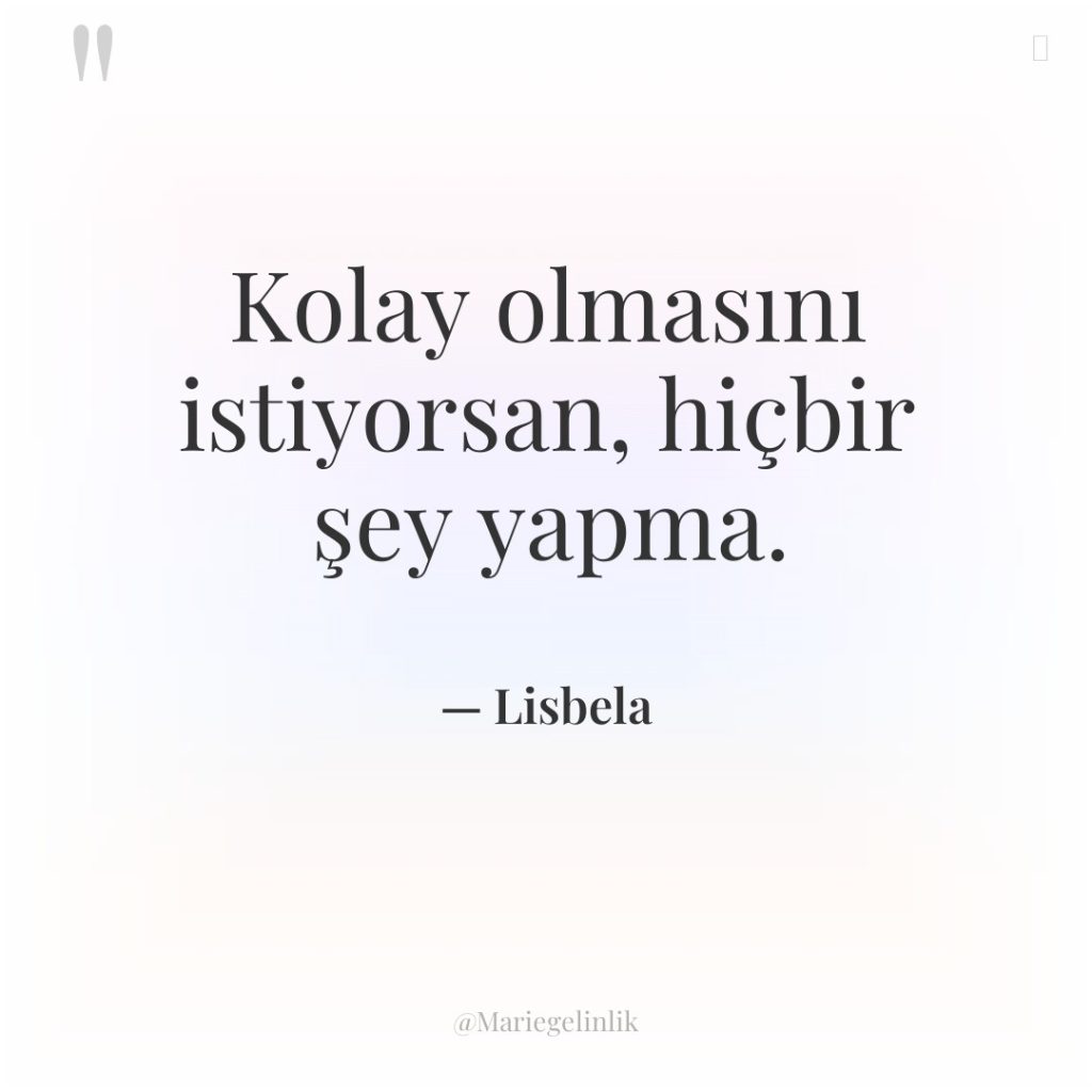 Kolay olmasını istiyorsan, hiçbir şey yapma.