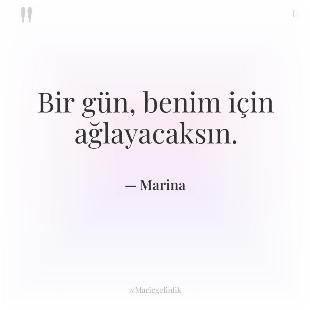 Bir gün, benim için ağlayacaksın.