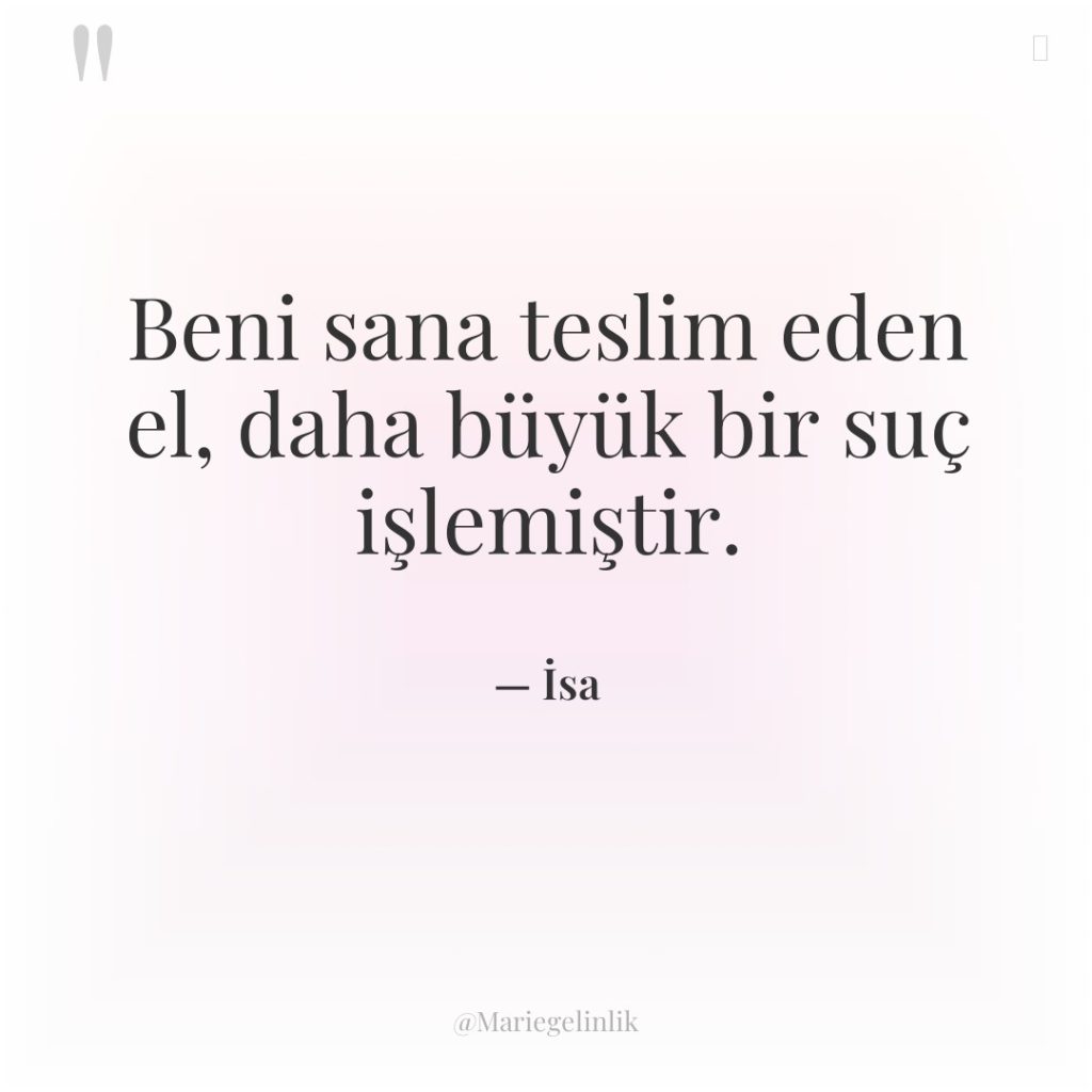 Beni sana teslim eden el, daha büyük bir suç işlemiştir.