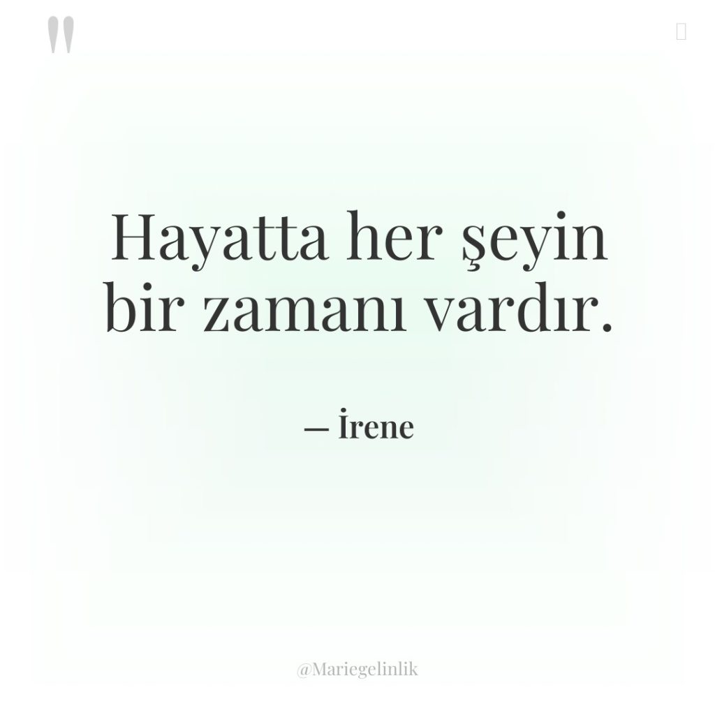 Hayatta her şeyin bir zamanı vardır.