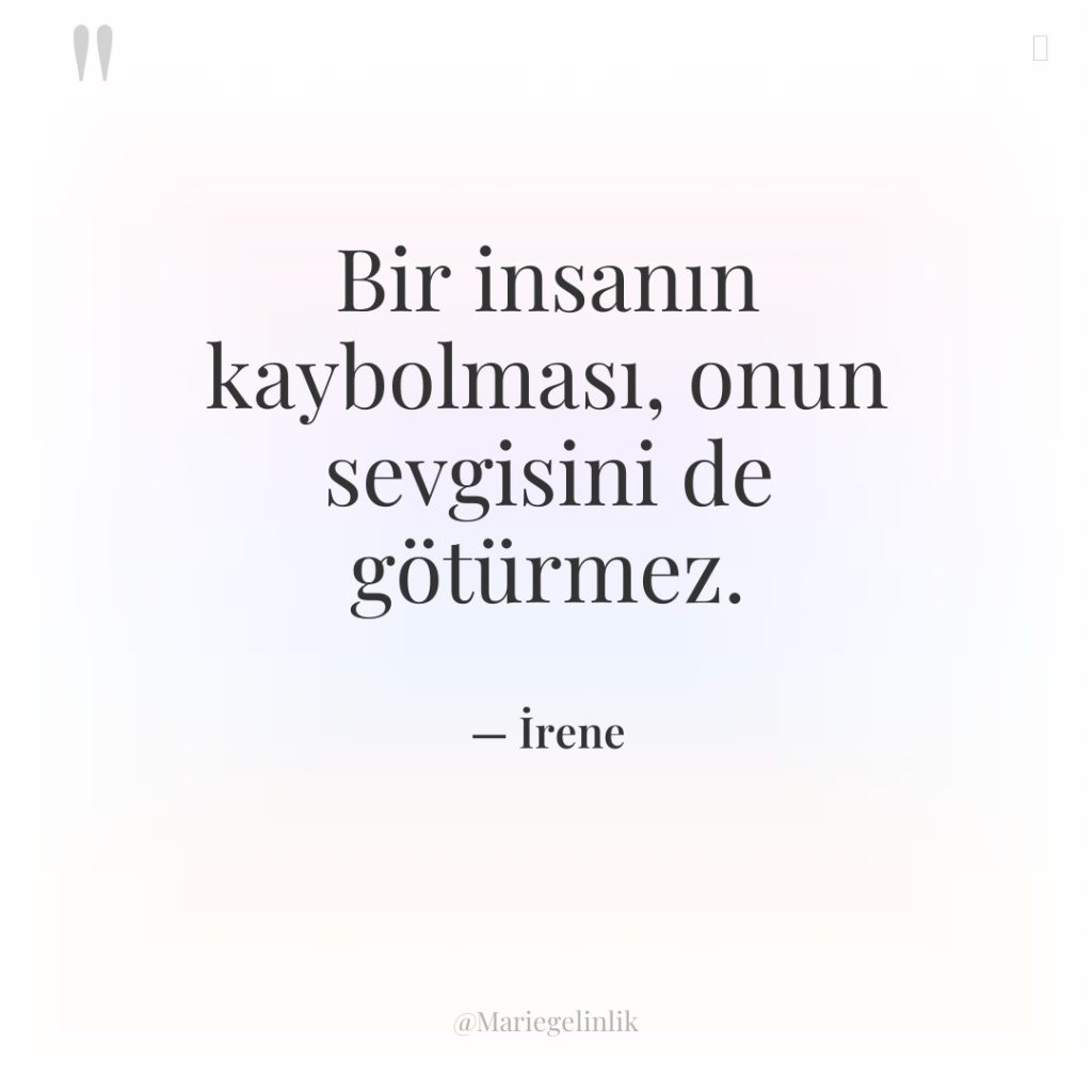 Bir insanın kaybolması, onun sevgisini de götürmez.