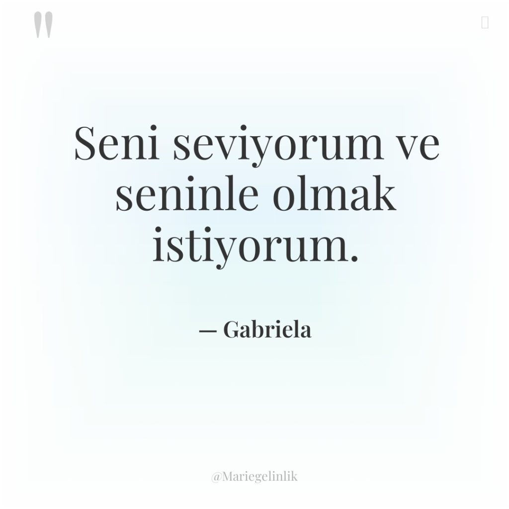 Seni seviyorum ve seninle olmak istiyorum.