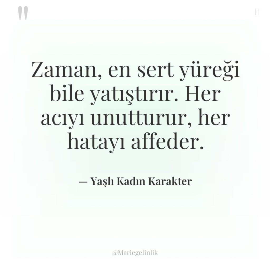 Zaman, en sert yüreği bile yatıştırır. Her acıyı unutturur, her…