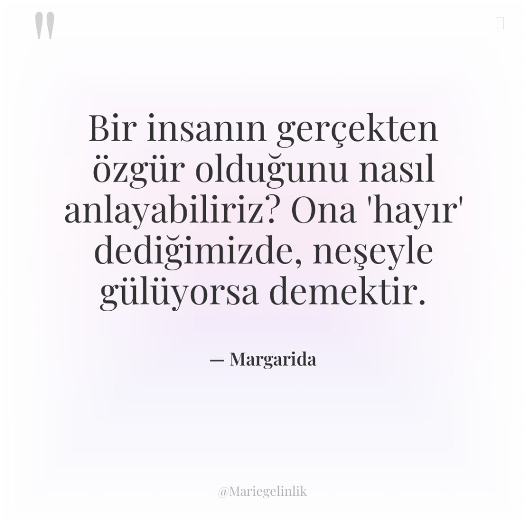 Bir insanın gerçekten özgür olduğunu nasıl anlayabiliriz? Ona ‘hayır’ dediğimizde,…