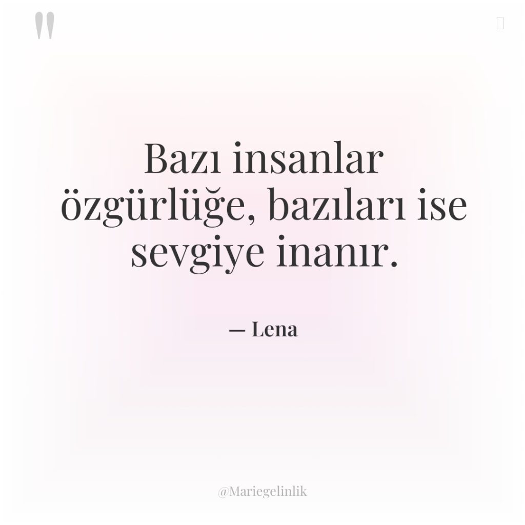 Bazı insanlar özgürlüğe, bazıları ise sevgiye inanır.