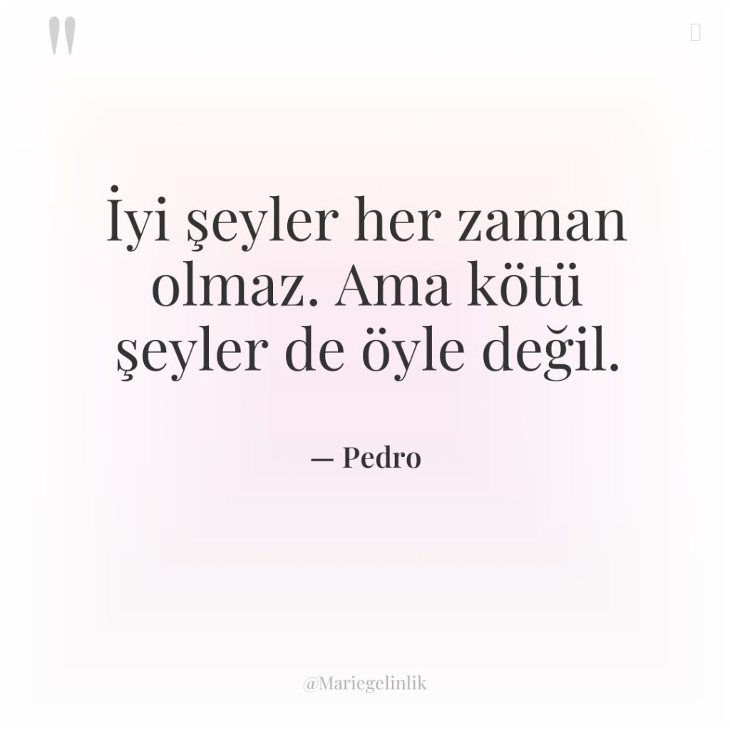 İyi şeyler her zaman olmaz. Ama kötü şeyler de öyle…