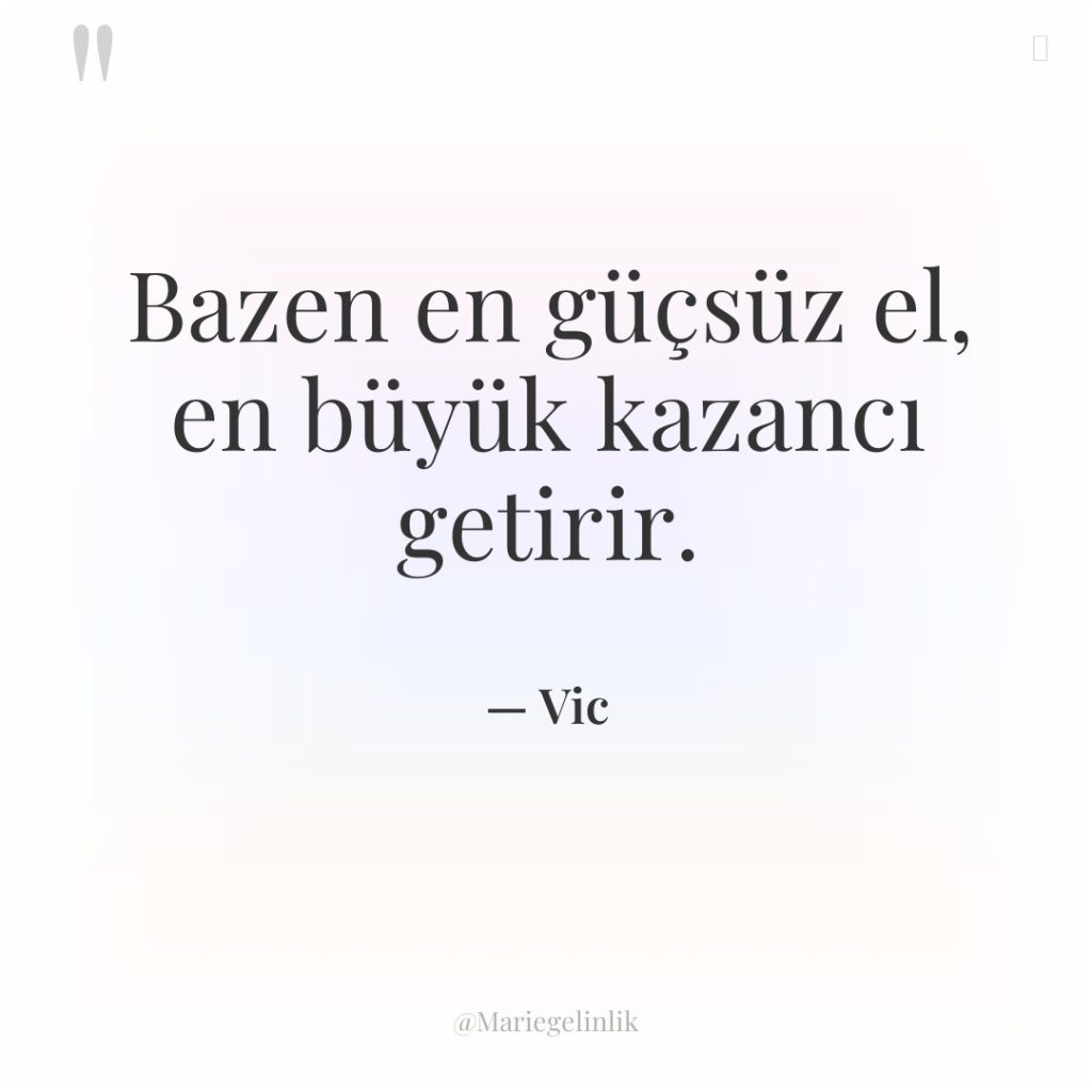 Bazen en güçsüz el, en büyük kazancı getirir.