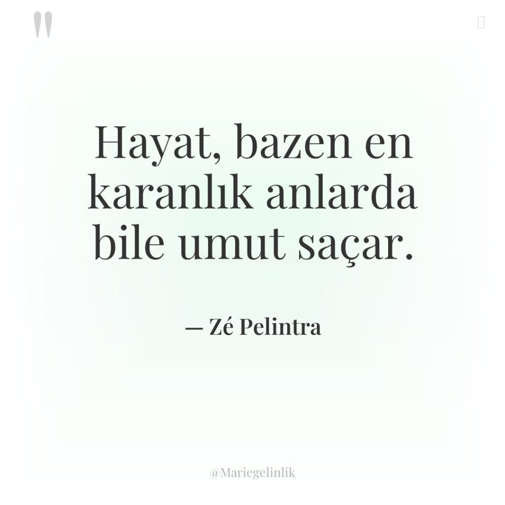 Hayat, bazen en karanlık anlarda bile umut saçar.
