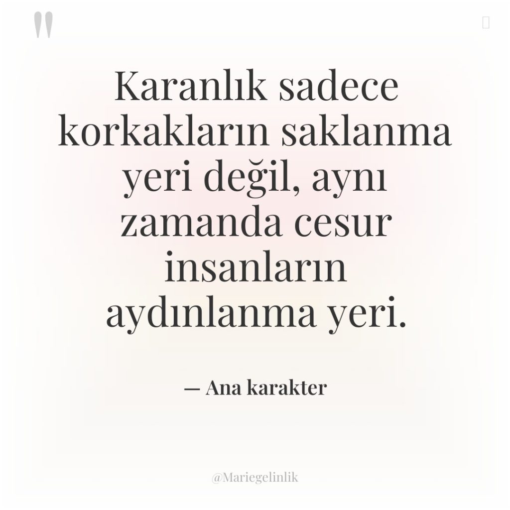 Karanlık sadece korkakların saklanma yeri değil, aynı zamanda cesur insanların…