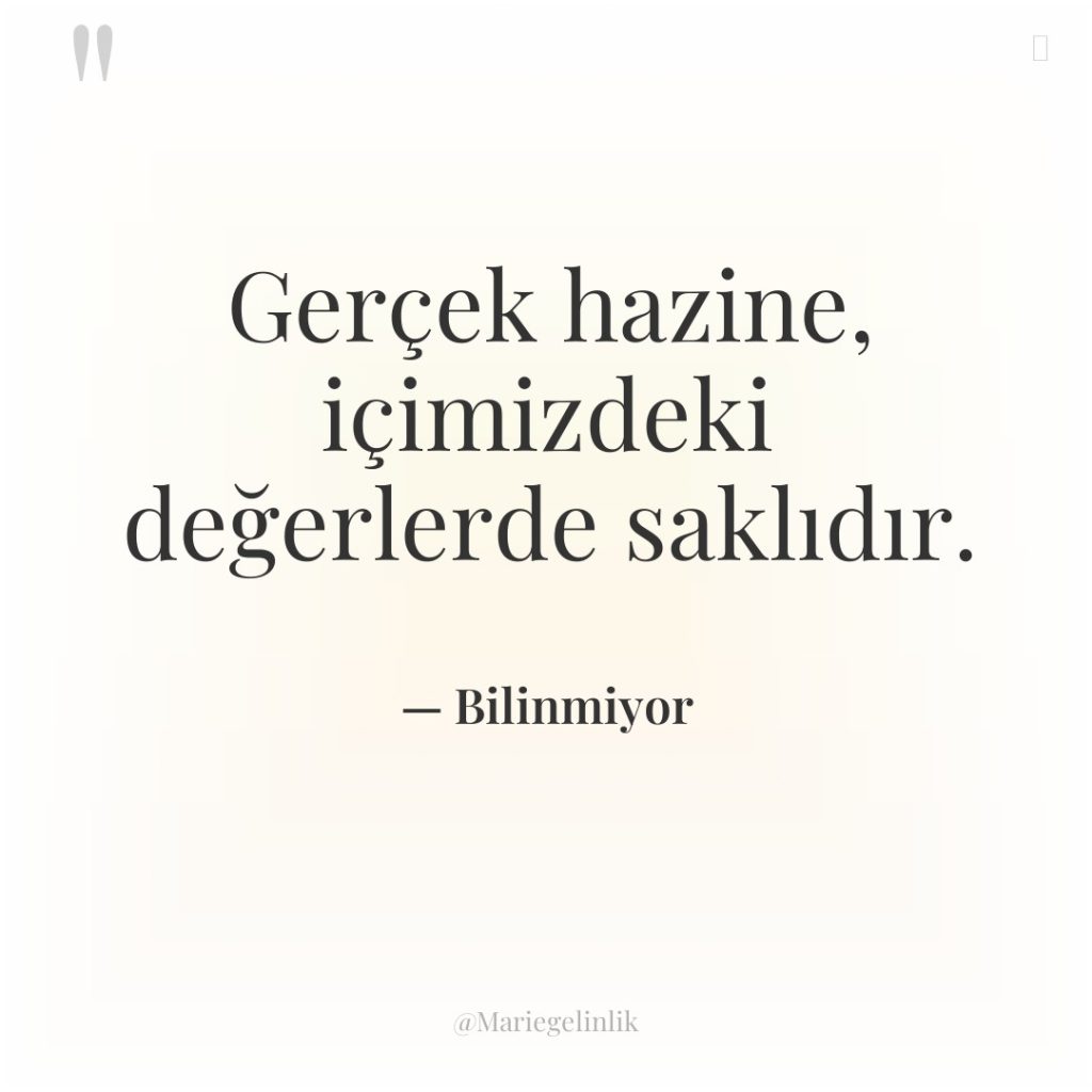 Gerçek hazine, içimizdeki değerlerde saklıdır.