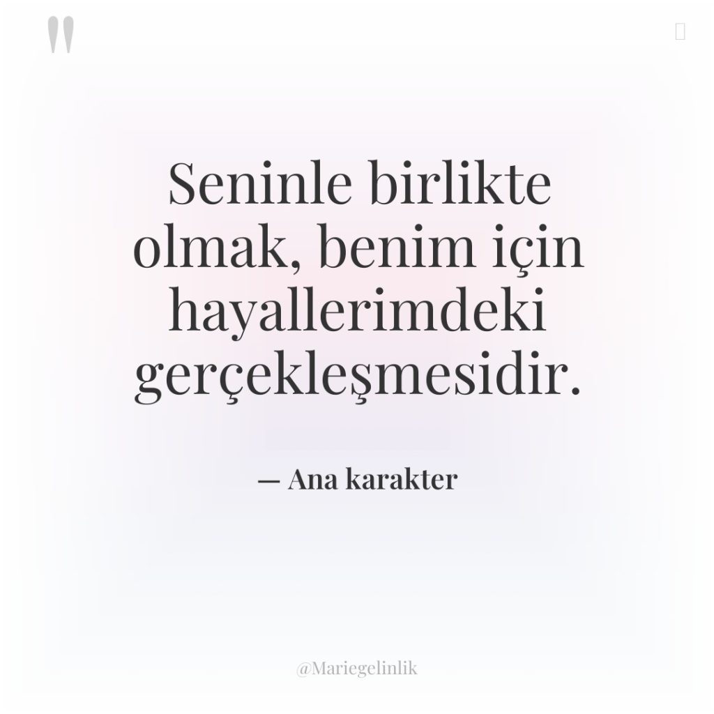 Seninle birlikte olmak, benim için hayallerimdeki gerçekleşmesidir.