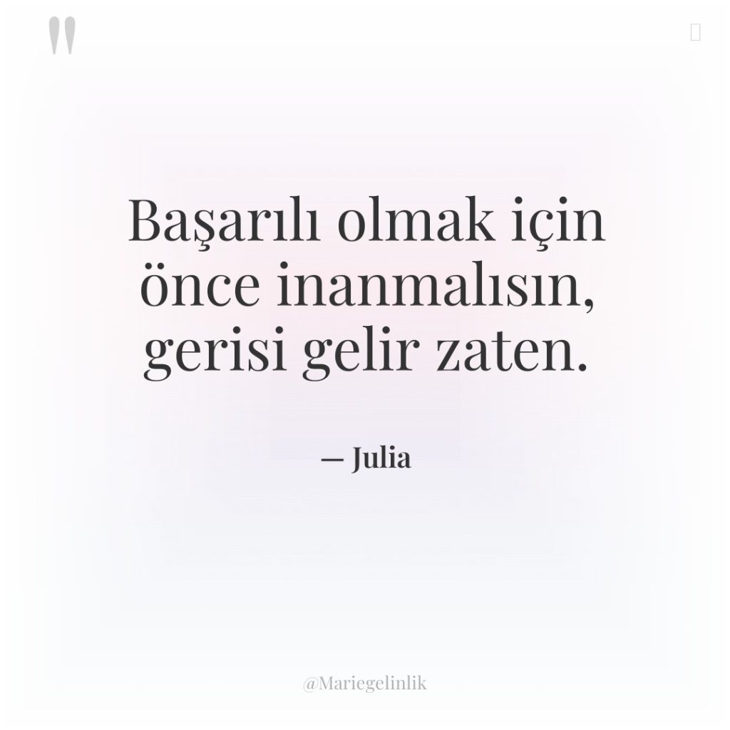 Başarılı olmak için önce inanmalısın, gerisi gelir zaten.