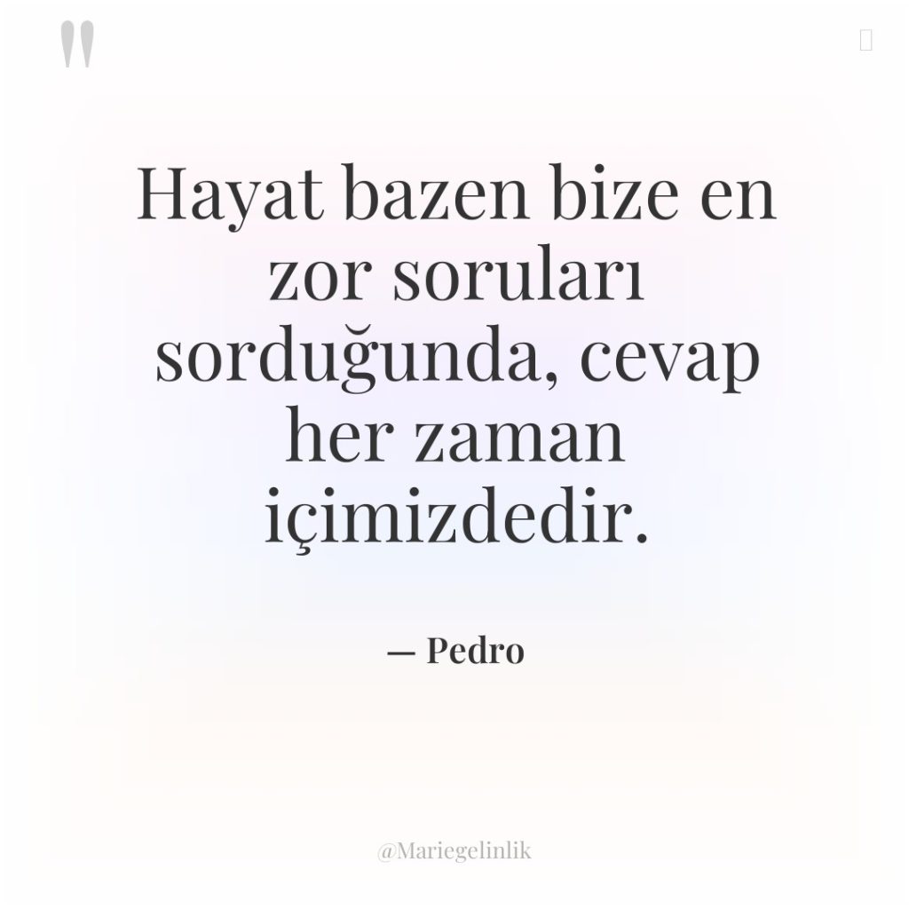 Hayat bazen bize en zor soruları sorduğunda, cevap her zaman…