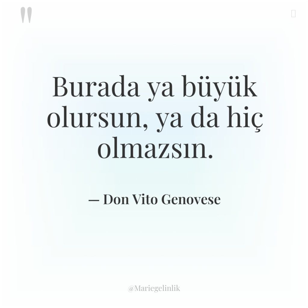 Burada ya büyük olursun, ya da hiç olmazsın.