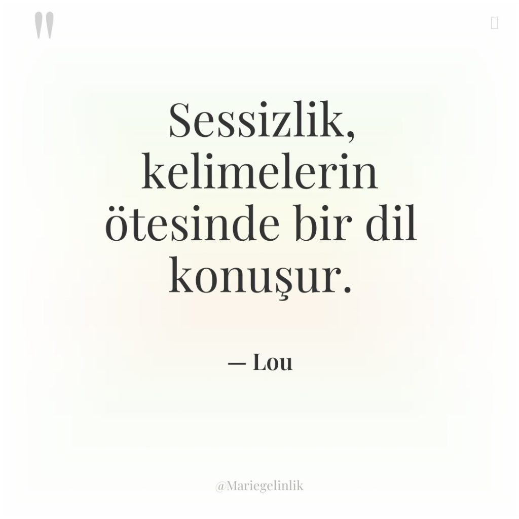 Sessizlik, kelimelerin ötesinde bir dil konuşur.