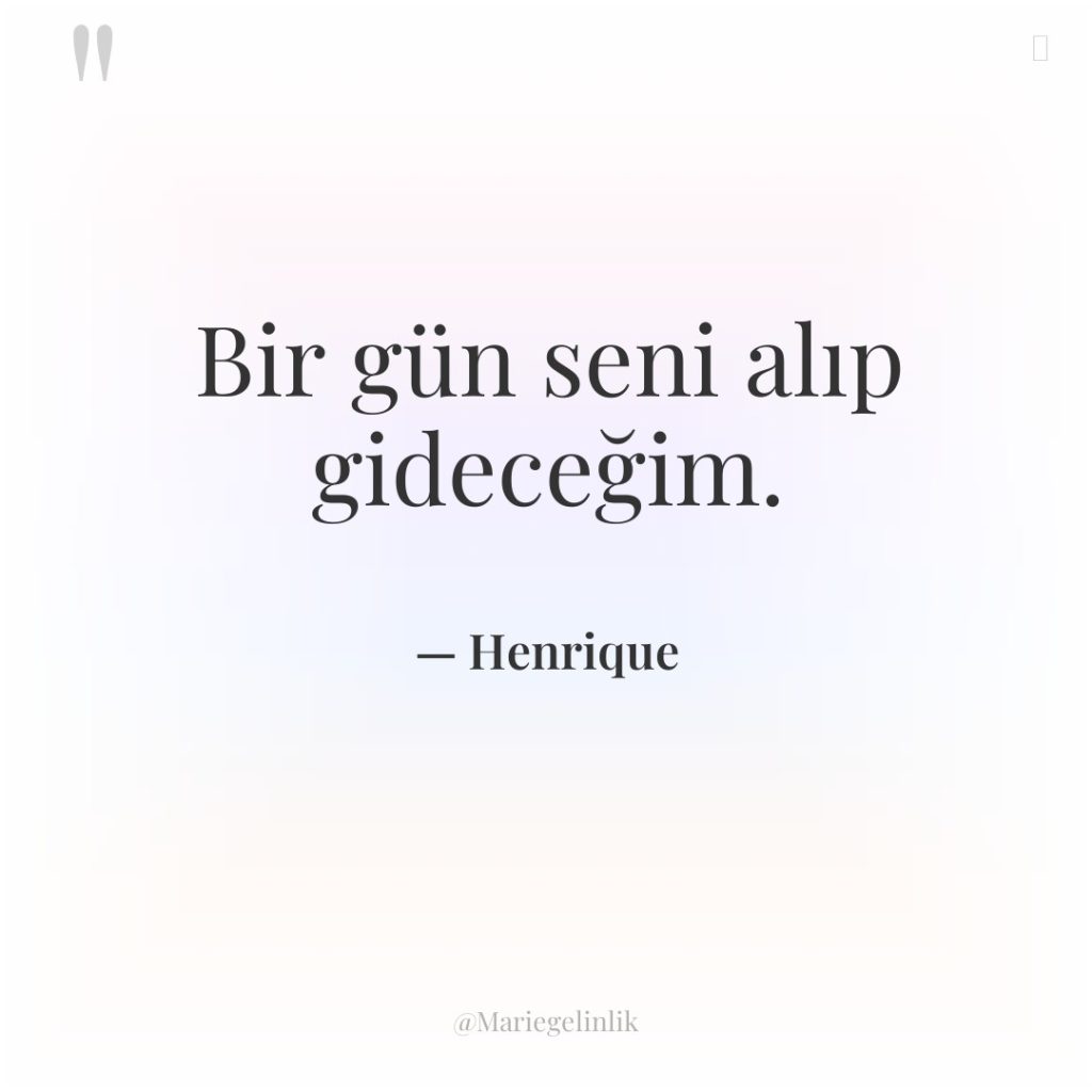 Bir gün seni alıp gideceğim.