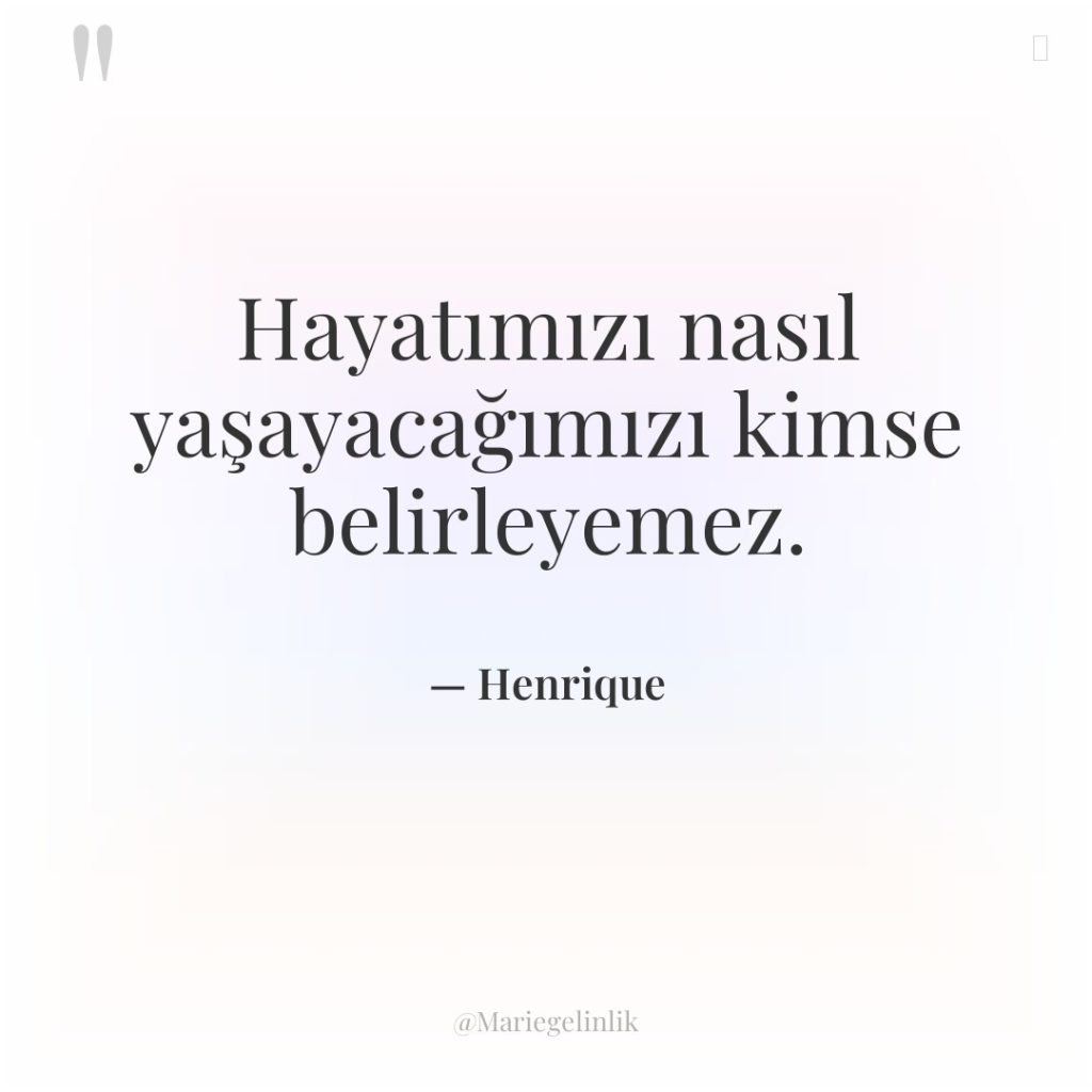 Hayatımızı nasıl yaşayacağımızı kimse belirleyemez.