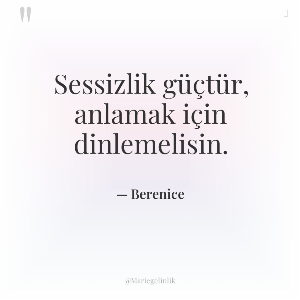 Sessizlik güçtür, anlamak için dinlemelisin.