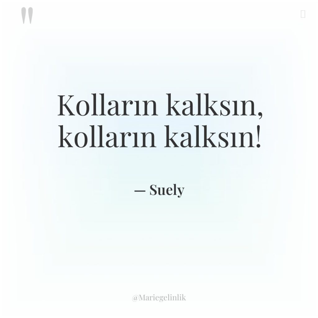 Kolların kalksın, kolların kalksın!