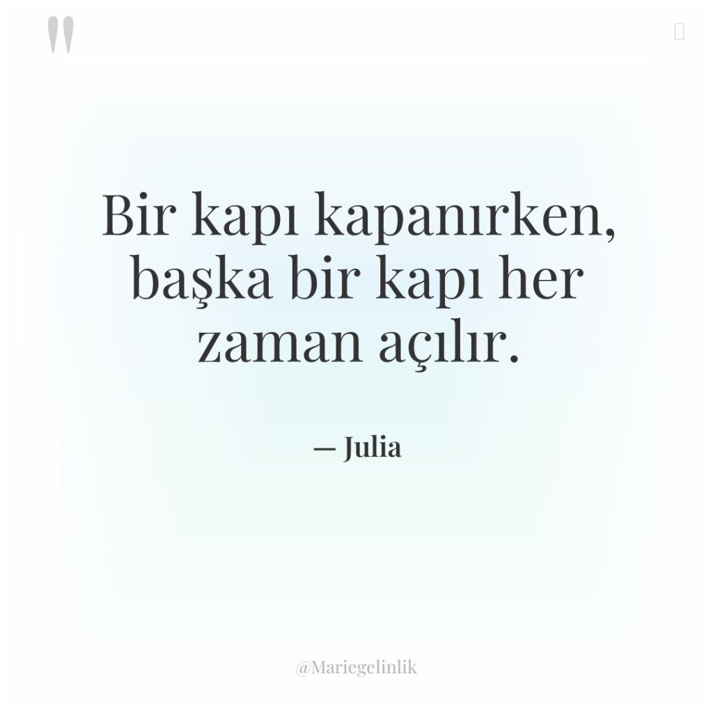 Bir kapı kapanırken, başka bir kapı her zaman açılır.