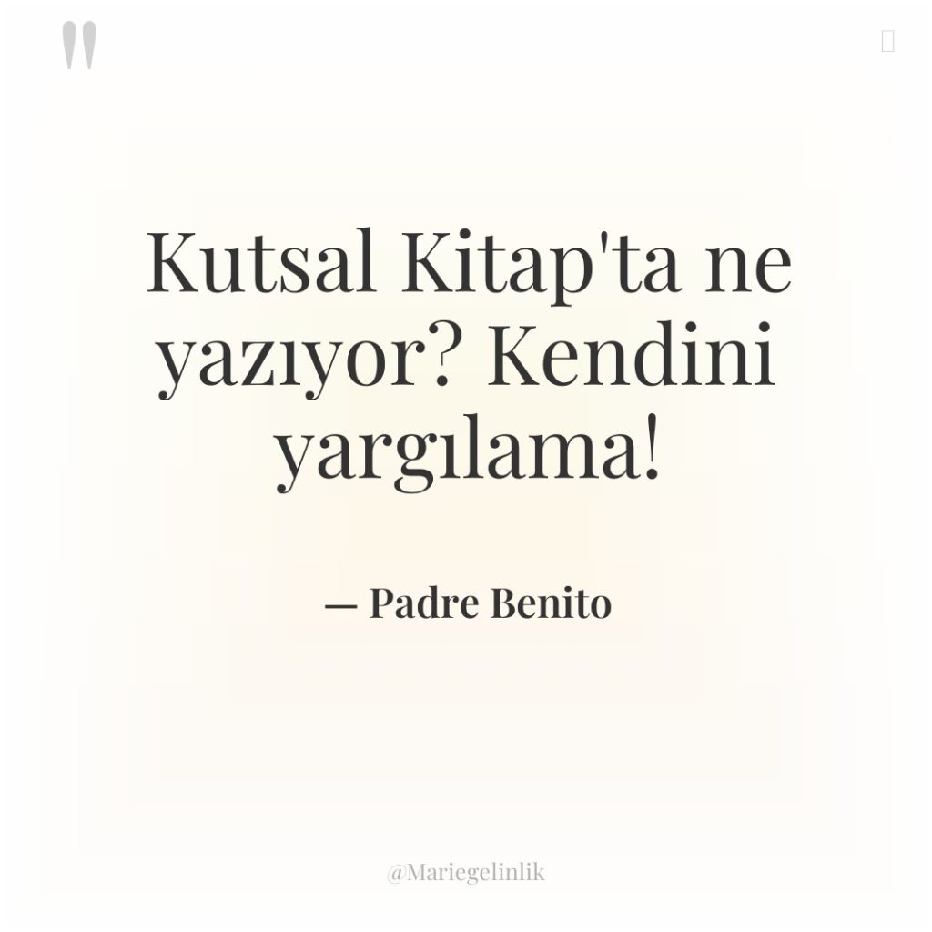 Kutsal Kitap’ta ne yazıyor? Kendini yargılama!