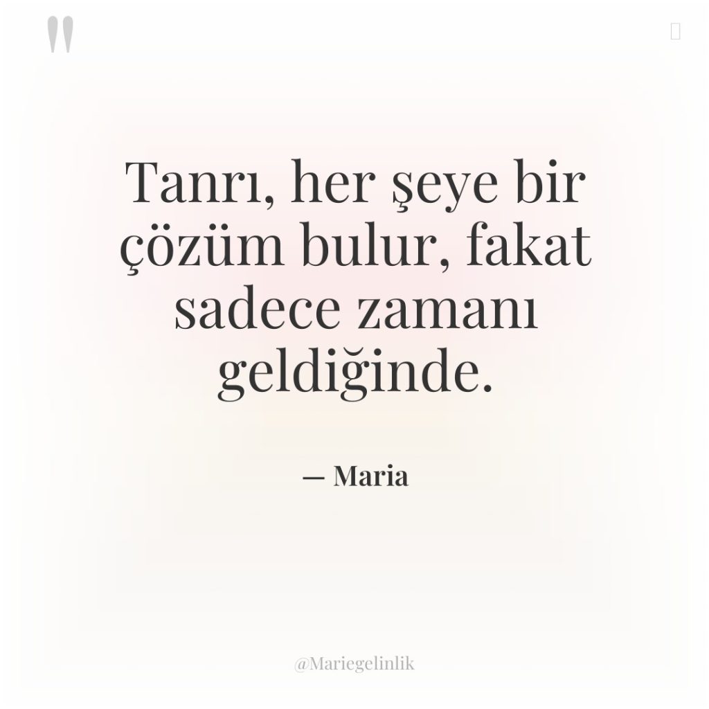 Tanrı, her şeye bir çözüm bulur, fakat sadece zamanı geldiğinde.