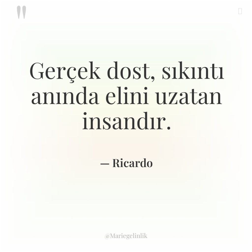 Gerçek dost, sıkıntı anında elini uzatan insandır.