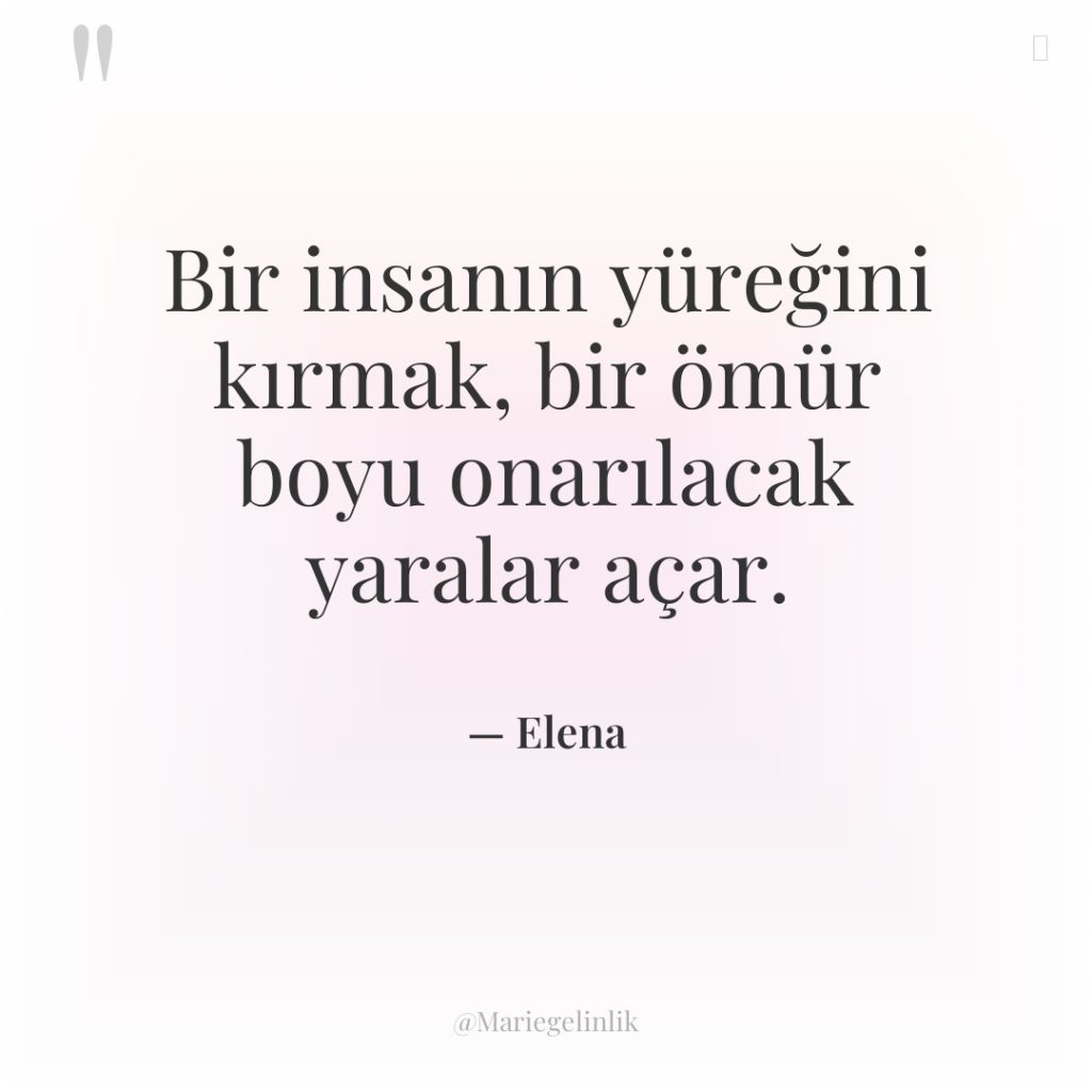 Bir insanın yüreğini kırmak, bir ömür boyu onarılacak yaralar açar.