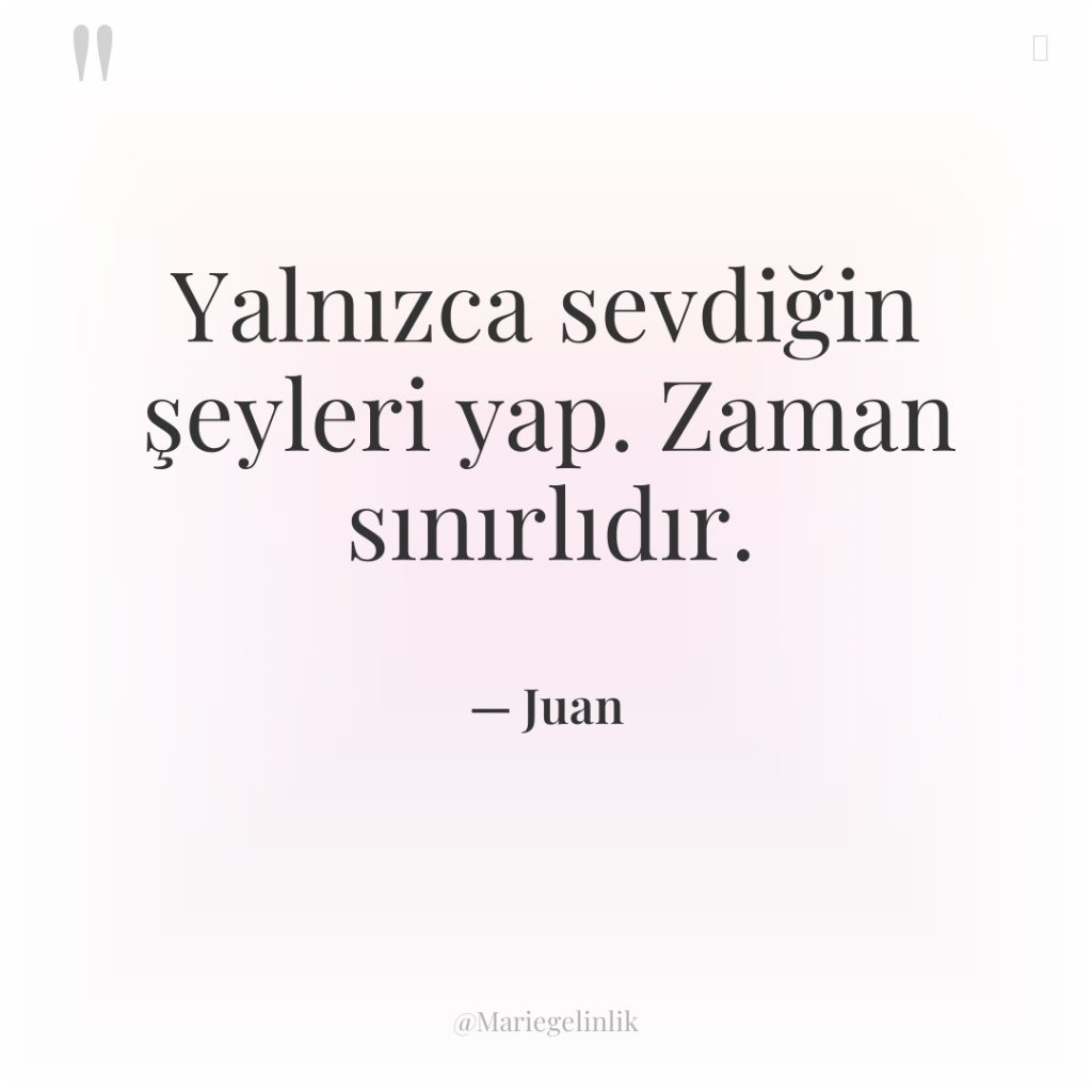 Yalnızca sevdiğin şeyleri yap. Zaman sınırlıdır.
