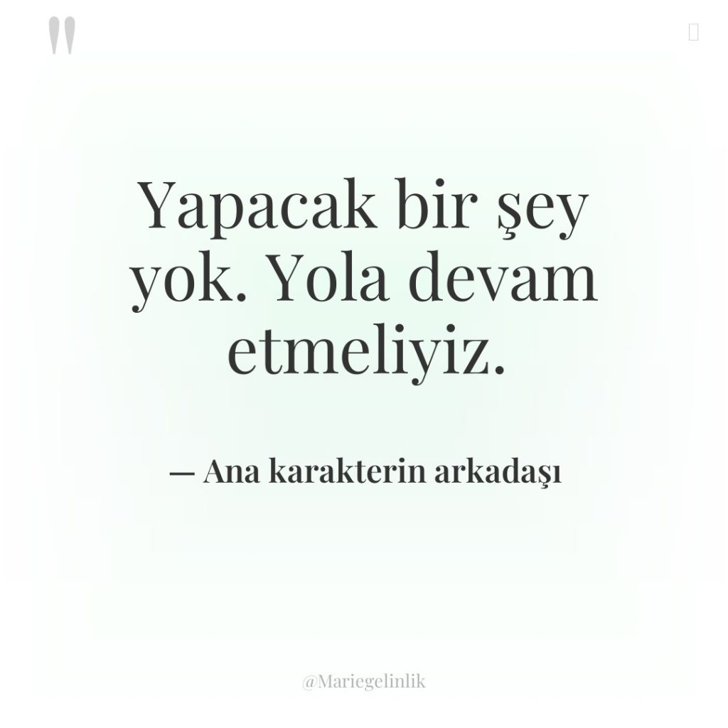 Yapacak bir şey yok. Yola devam etmeliyiz.