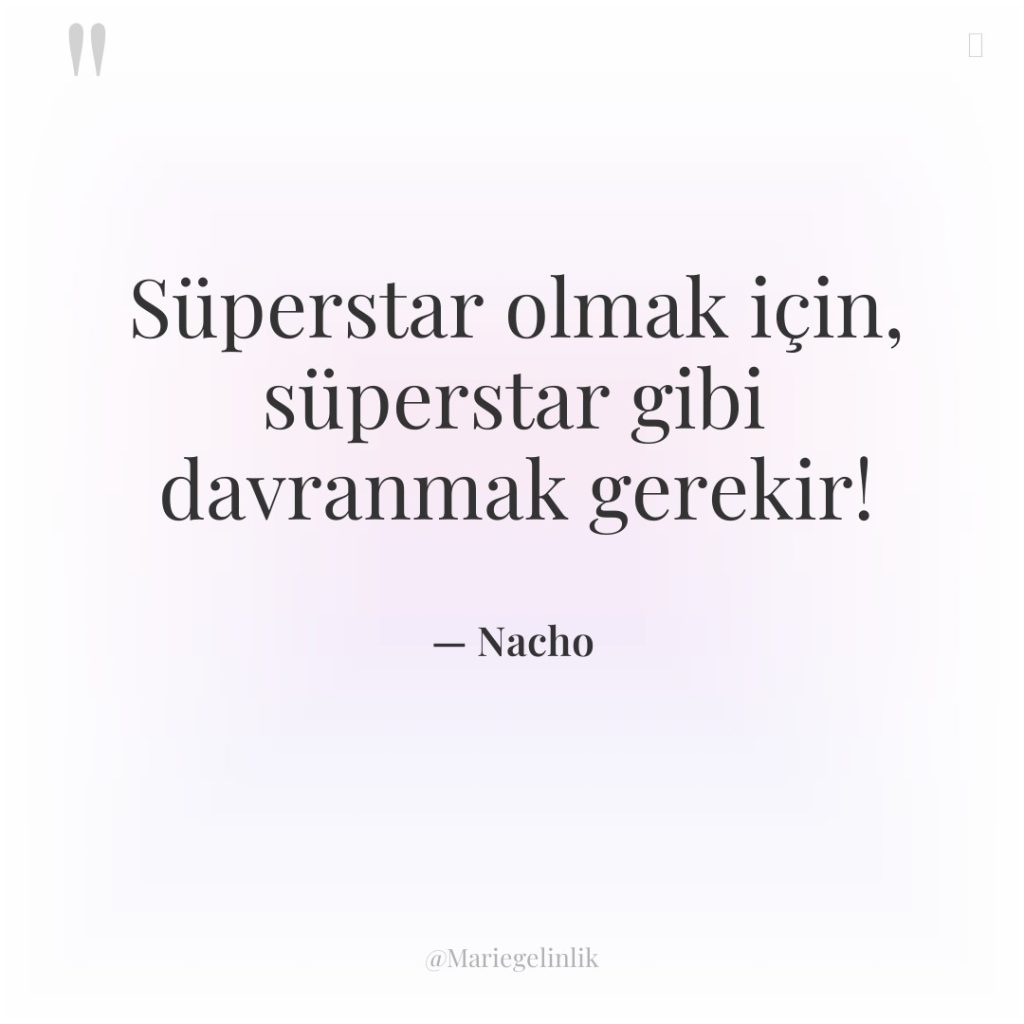 Süperstar olmak için, süperstar gibi davranmak gerekir!