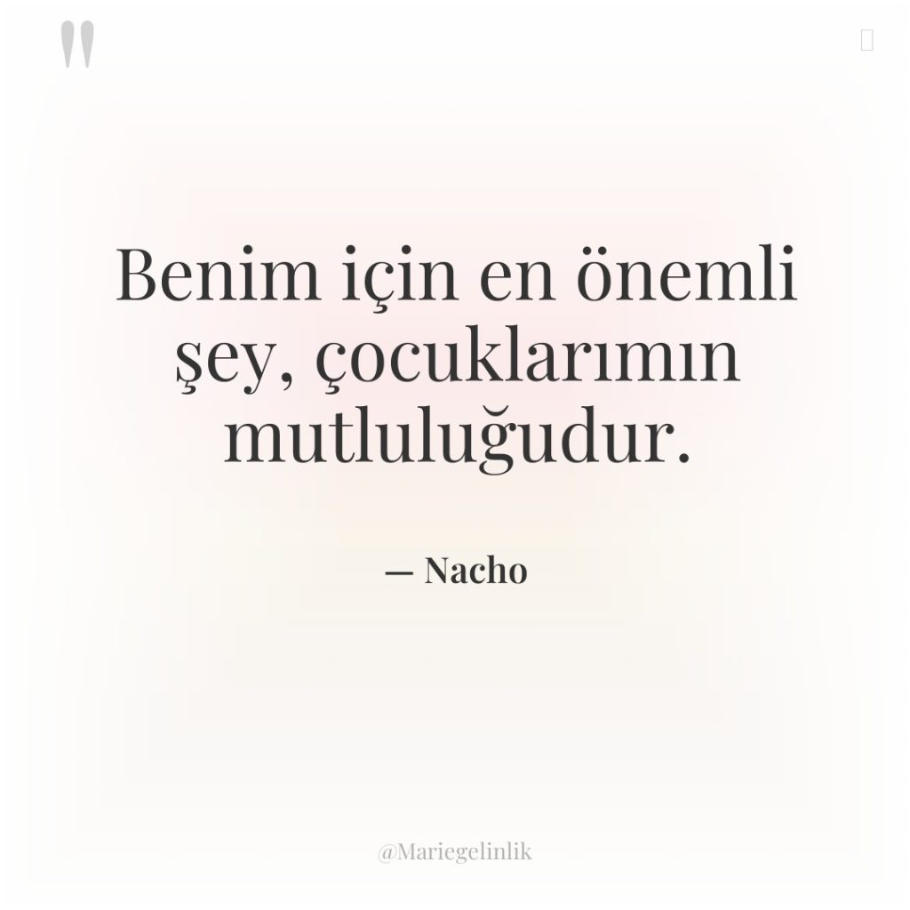 Benim için en önemli şey, çocuklarımın mutluluğudur.