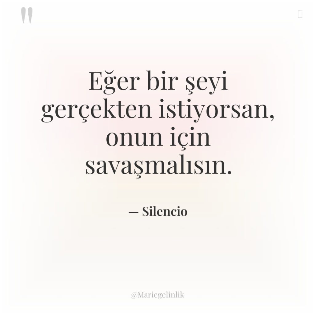 Eğer bir şeyi gerçekten istiyorsan, onun için savaşmalısın.