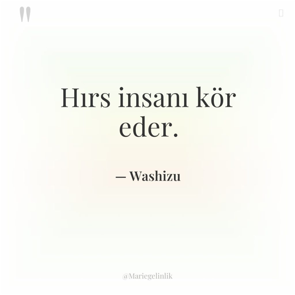 Hırs insanı kör eder.