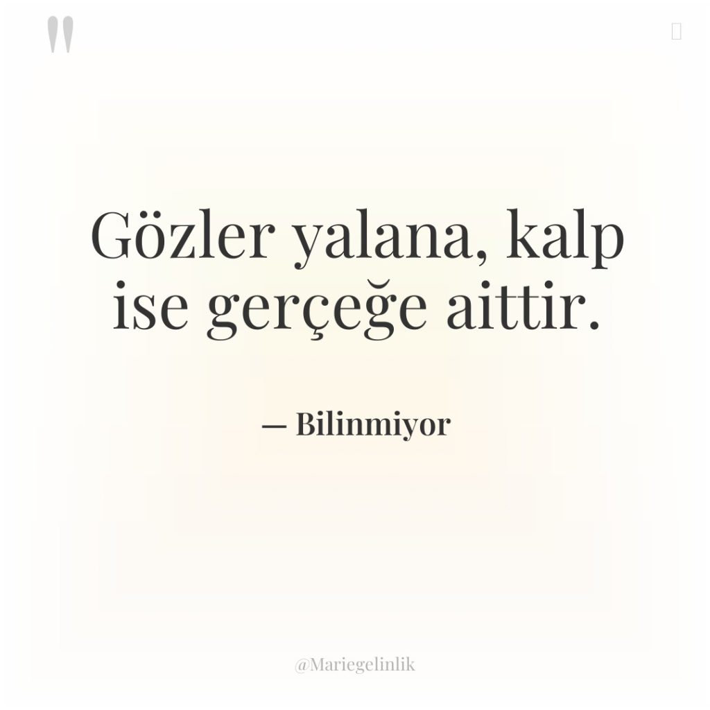 Gözler yalana, kalp ise gerçeğe aittir.