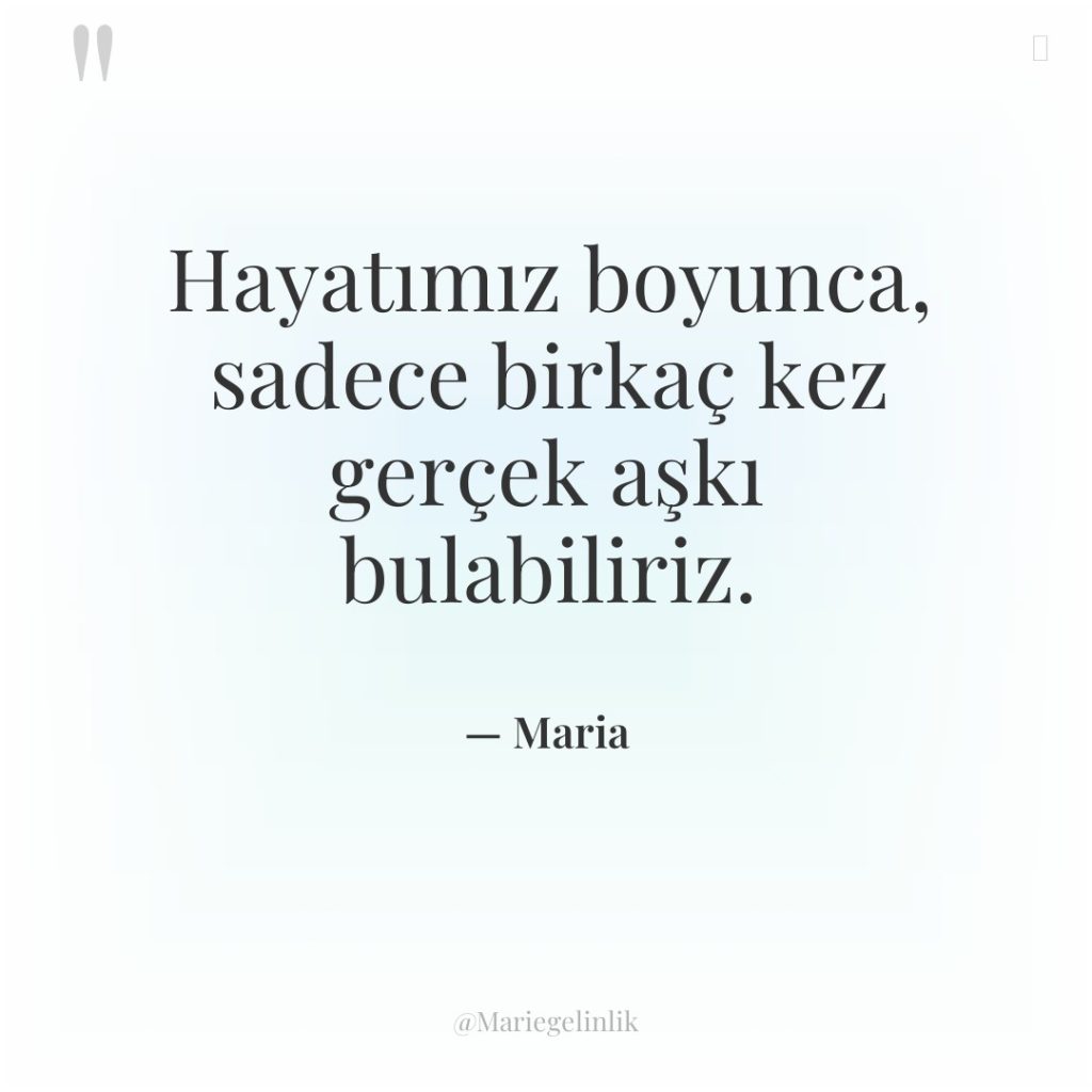 Hayatımız boyunca, sadece birkaç kez gerçek aşkı bulabiliriz.