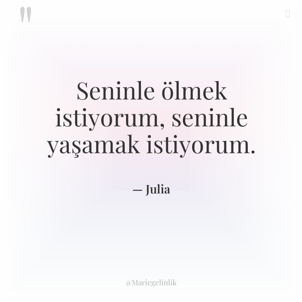 Seninle ölmek istiyorum, seninle yaşamak istiyorum.