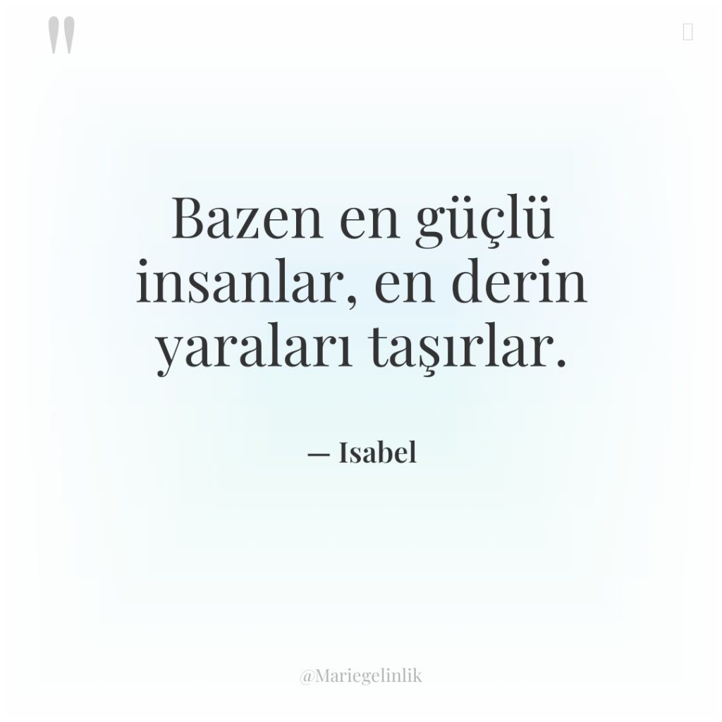 Bazen en güçlü insanlar, en derin yaraları taşırlar.