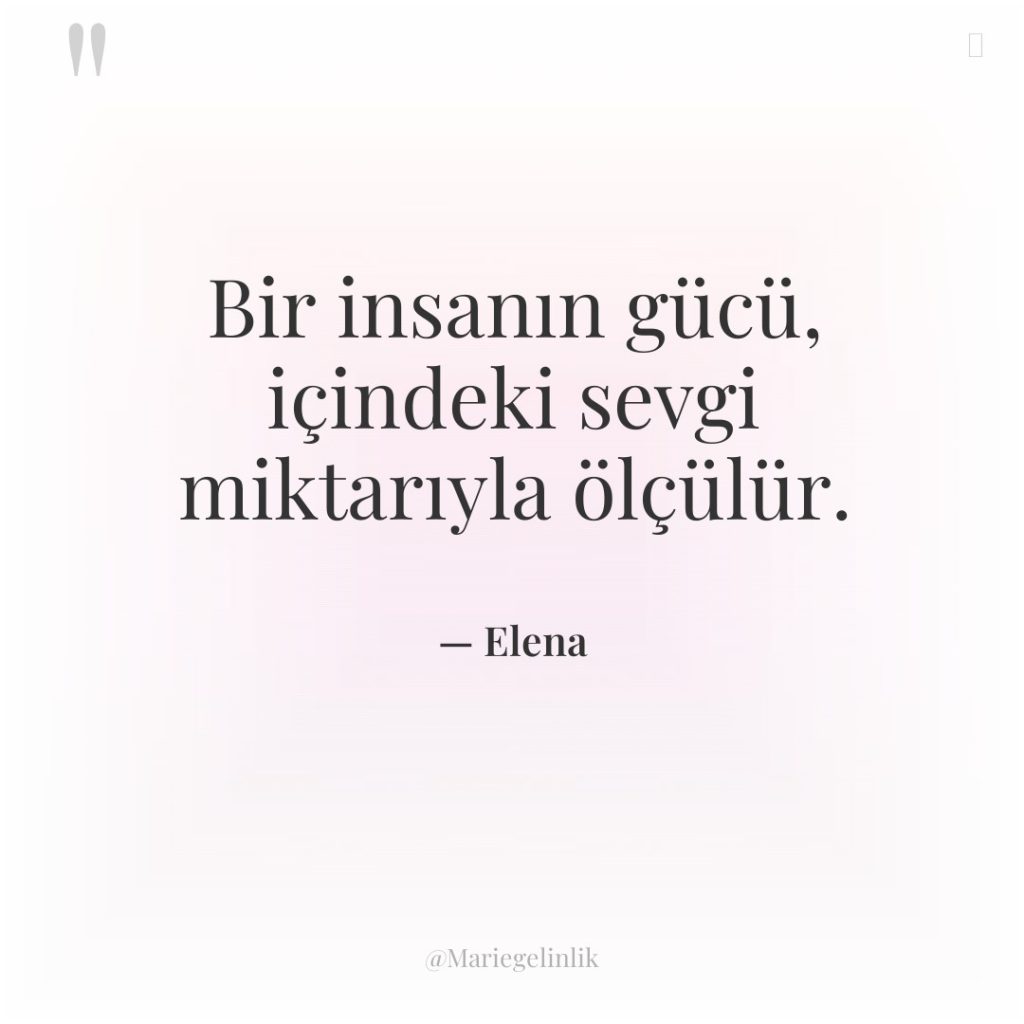 Bir insanın gücü, içindeki sevgi miktarıyla ölçülür.