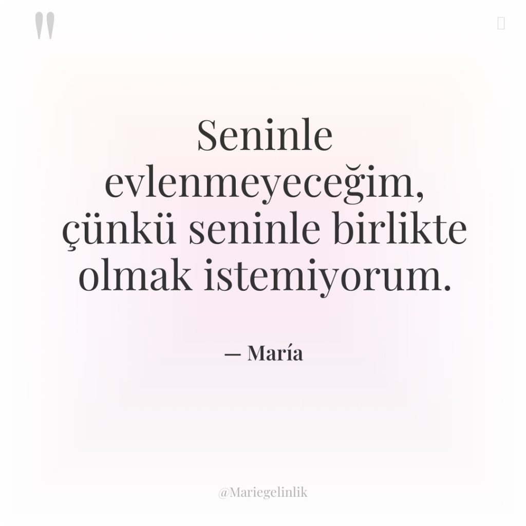 Seninle evlenmeyeceğim, çünkü seninle birlikte olmak istemiyorum.