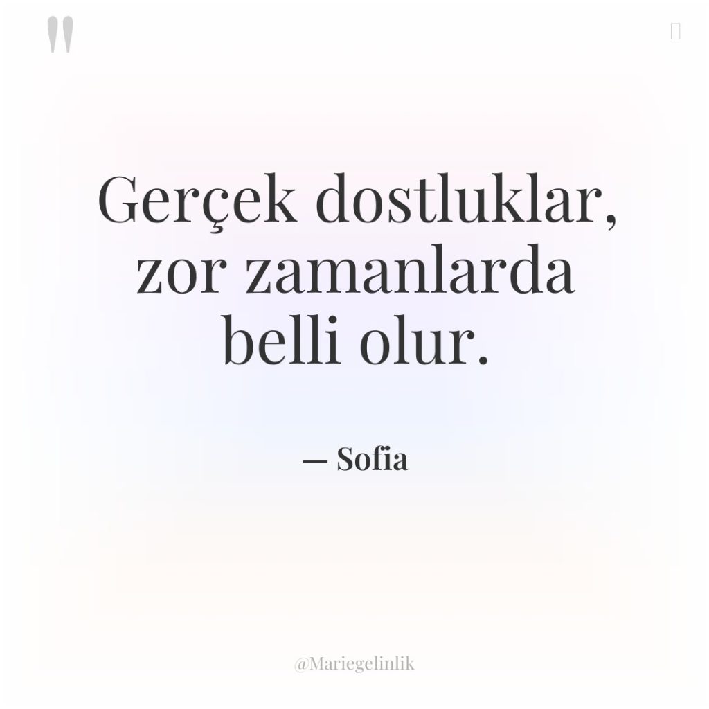 Gerçek dostluklar, zor zamanlarda belli olur.