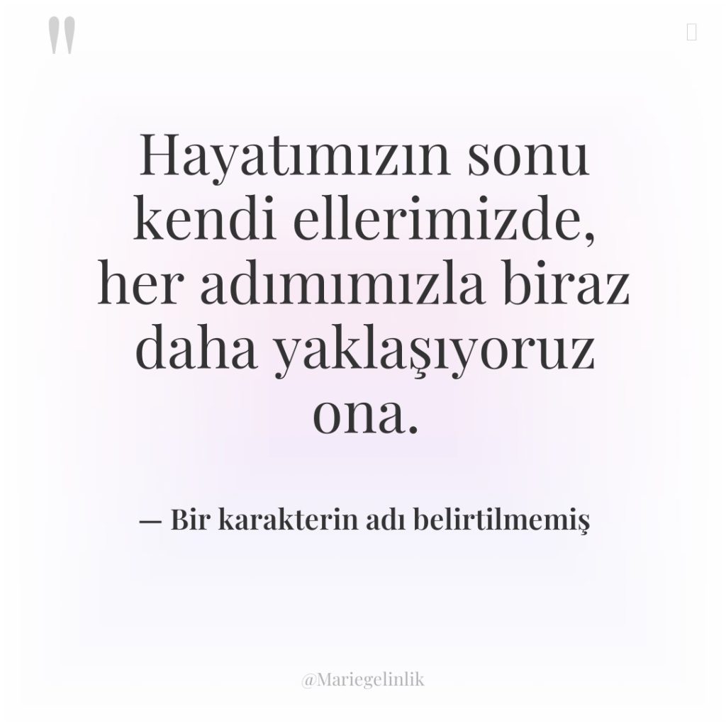 Hayatımızın sonu kendi ellerimizde, her adımımızla biraz daha yaklaşıyoruz ona.