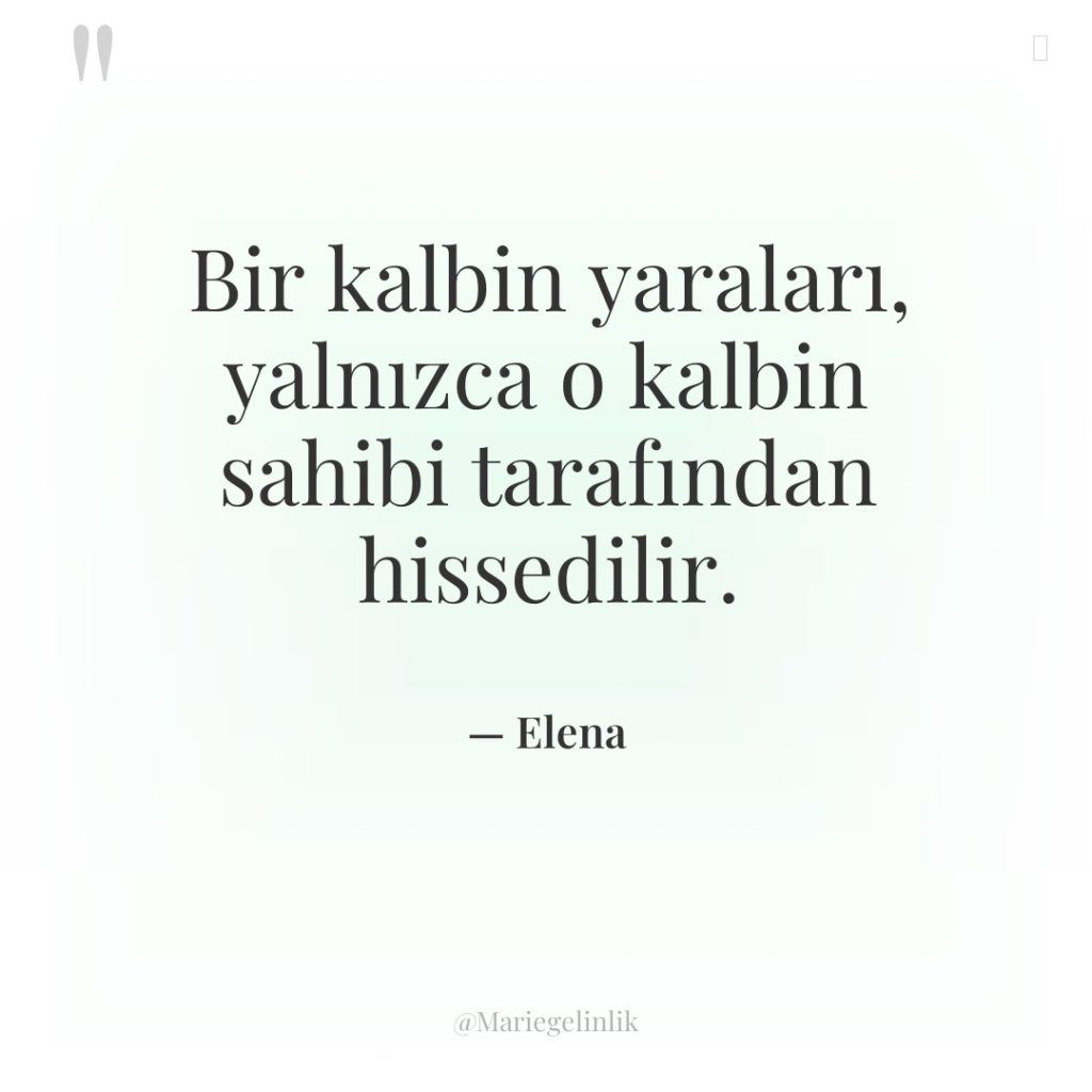 Bir kalbin yaraları, yalnızca o kalbin sahibi tarafından hissedilir.