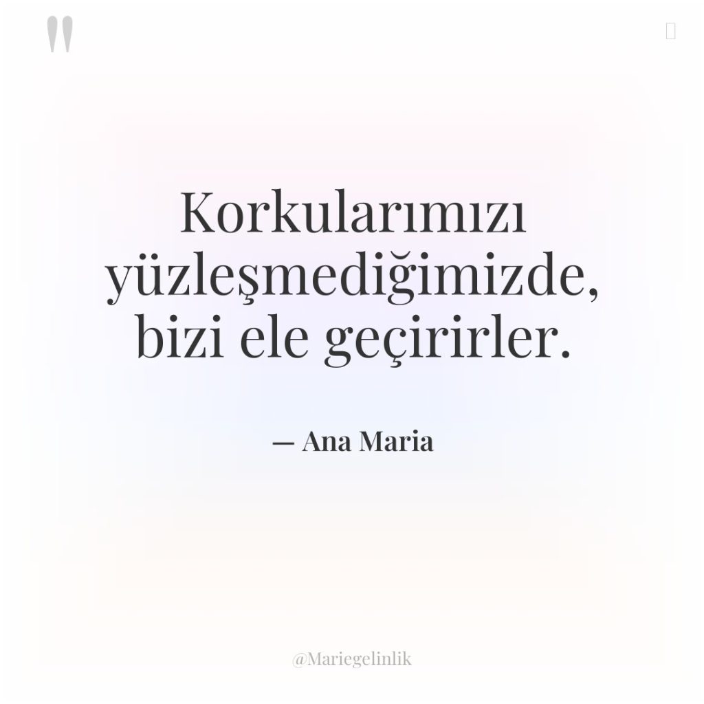 Korkularımızı yüzleşmediğimizde, bizi ele geçirirler.