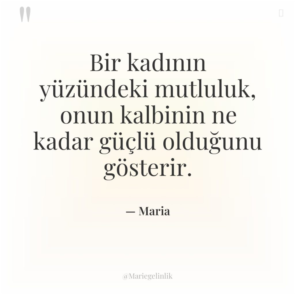 Bir kadının yüzündeki mutluluk, onun kalbinin ne kadar güçlü olduğunu…