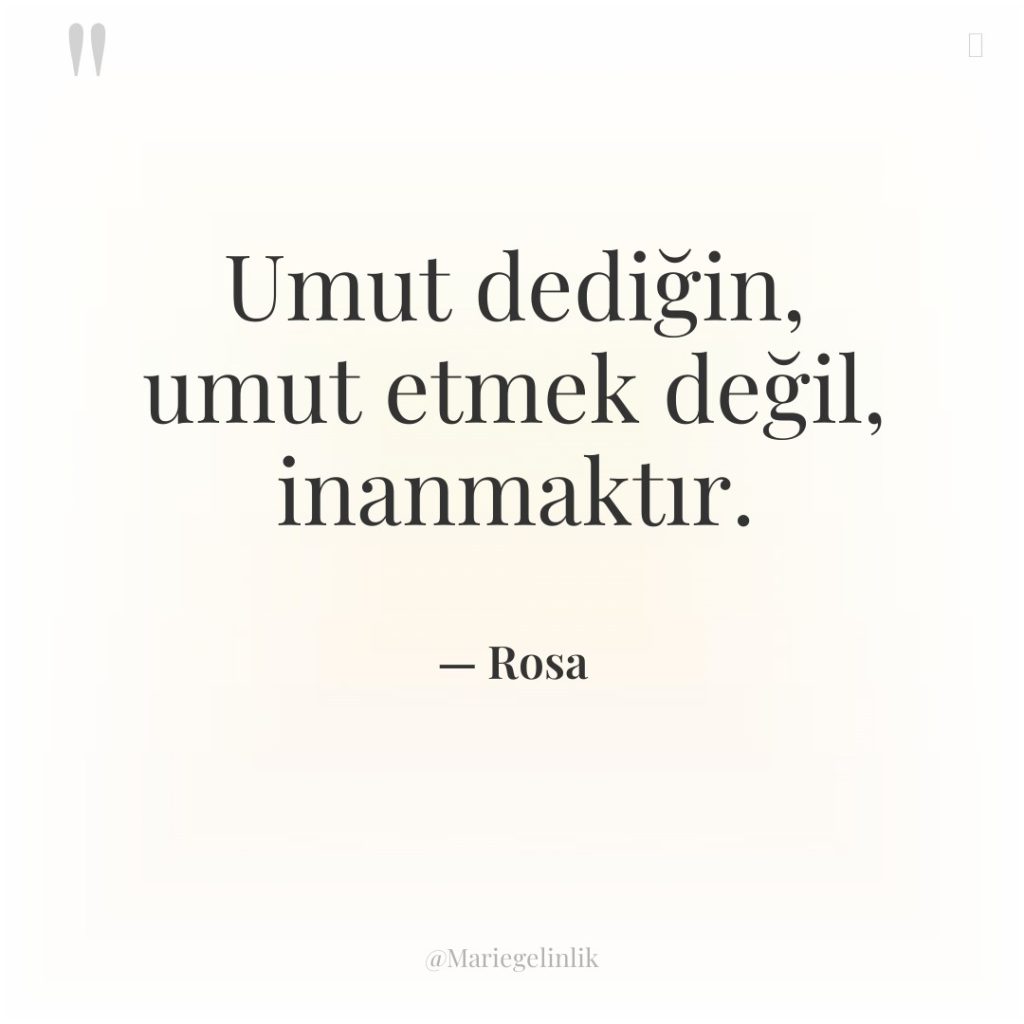 Umut dediğin, umut etmek değil, inanmaktır.